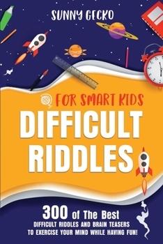 Paperback Difficult Riddles for Smart Kids: 300 of The Best Difficult Riddles and Brain Teasers to Exercise Your Mind While Having Fun! (Books for Smart Kids) Book