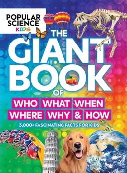 Hardcover Popular Science Kids: The Giant Book of Who, What, When, Where, Why & How: 1,001 Fascinating Facts for Kids Book