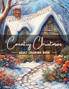 Paperback Country Christmas Coloring Book: An Adult Christmas Coloring Book Featuring Charming Winter and Relaxing Christmas Country Scenes for Holiday Joy and Book