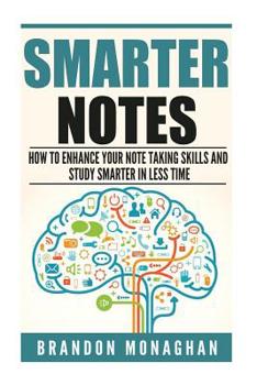 Paperback Smarter Notes: How to Enhance Your Note Taking Skills and Study Smarter in Less Time Book