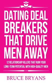 Paperback Dating Deal Breakers That Drive Men Away: 12 Relationship Killers That Ruin Your Long-Term Potential with High-Quality Men Book