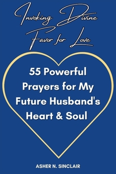 Paperback Invoking Divine Favor for Love: 55 Powerful Prayers for My Future Husband's Heart and Soul Book