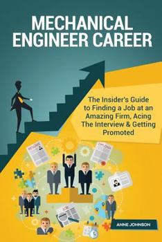 Paperback Mechanical Engineer Career (Special Edition): The Insider's Guide to Finding a Job at an Amazing Firm, Acing the Interview & Getting Promotedthe Insid Book