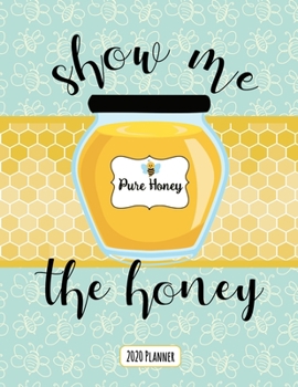 Show Me The Honey 2020 Planner: Daily, Weekly, Monthly Planner with Calendar, Goals, To-Do, Gratitude, Habit and Mood Tracker