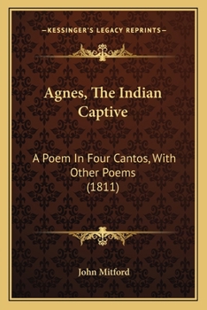 Paperback Agnes, The Indian Captive: A Poem In Four Cantos, With Other Poems (1811) Book