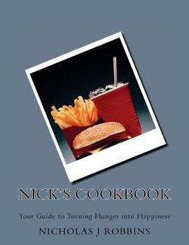 Paperback Nick's Cookbook: Your Guide to Turning Hunger into Happiness Book