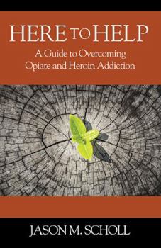 Paperback Here To Help: A Guide to Overcoming Opiate and Heroin Addiction Book