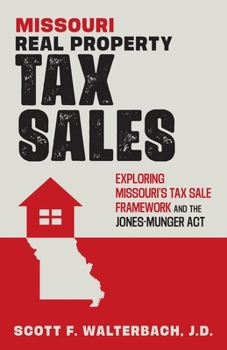 Paperback Missouri Real Property Tax Sales: Exploring Missouri's Tax Sale Framework and the Jones-Munger Act Book