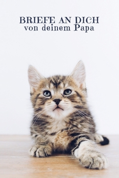 Briefe an Dich von deinem Papa: Erinnerungsbuch für Dein Baby | Motiv: Süße Katze (German Edition)