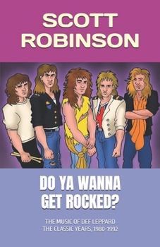 Do Ya Wanna Get Rocked?: The Music of Def Leppard - The Classic Years, 1980-1992