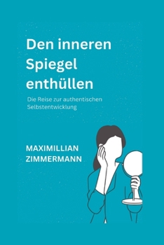 Paperback Den inneren Spiegel enthüllen: Die Reise zur authentischen Selbstentwicklung [German] Book