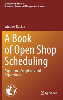 Hardcover A Book of Open Shop Scheduling: Algorithms, Complexity and Applications Book