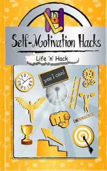 Paperback Self-Motivation Hacks: 15 Simple Practical Hacks to Get Motivated and Stay Motivated Book