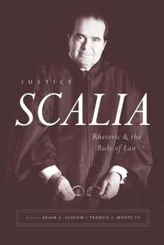 Hardcover Justice Scalia: Rhetoric and the Rule of Law Book