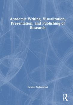 Hardcover Academic Writing, Visualization, Presentation, and Publishing of Research Book