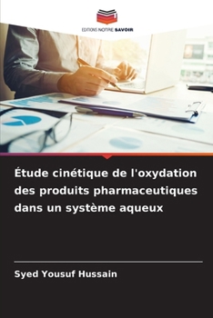 Étude cinétique de l'oxydation des produits pharmaceutiques dans un système aqueux (French Edition)
