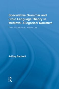 Paperback Speculative Grammar and Stoic Language Theory in Medieval Allegorical Narrative: From Prudentius to Alan of Lille Book