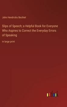 Hardcover Slips of Speech; a Helpful Book for Everyone Who Aspires to Correct the Everyday Errors of Speaking: in large print Book