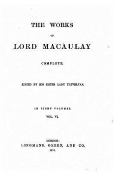 The works of Lord Macaulay complete, Volume VI