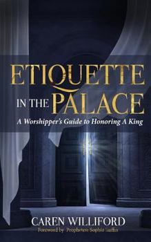 Paperback Etiquette In the Palace: A Worshipper's Guide to Honoring A King Book