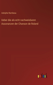 Ueber die als echt nachweisbaren Assonanzen der Chanson de Roland (German Edition)