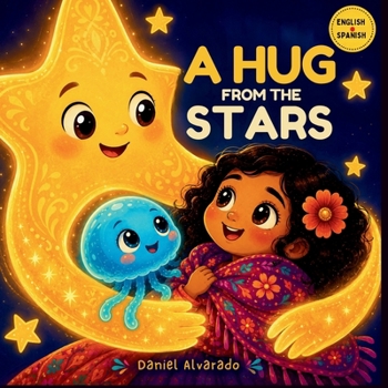 A Hug from the Stars: Help Children Feel Safe and Loved Regardless of Distance with This Heartwarming Bedtime Tale (Good Night, Sweet Dreams)