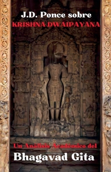 J.D. Ponce sobre Krishna-Dwaipayana: Un Análisis Académico del Bhagavad Gita (Escritos Sagrados) (Spanish Edition)