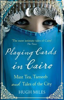 Paperback Playing Cards in Cairo: Mint Tea, Tarneeb and Tales of the City. Hugh Miles Book