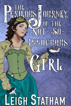 The Perilous Journey of the Not-So-Innocuous Girl - Book #1 of the Perilous Journey of the Not So Innocuous Girl