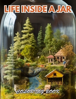 Life Inside a Jar Coloring Book: 100+ Coloring Pages for Relaxation, Stress Relief