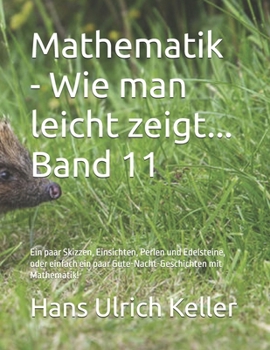 Wie man leicht zeigt...: Ein paar Skizzen, Einsichten, Perlen und Edelsteine, oder einfach ein paar Gute-Nacht-Geschichten mit Mathematik! (German Edition)