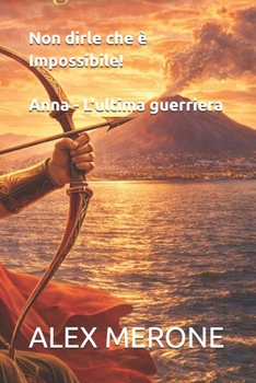 Paperback Non dirle che è Impossibile!: Anna - L'ultima guerriera [Italian] Book