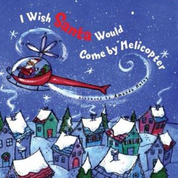 Hardcover I Wish Santa Would Come by Helicopter Book