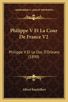 Paperback Philippe V Et La Cour De France V2: Philippe V Et Le Duc D'Orleans (1890) [French] Book