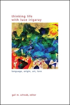 Paperback Thinking Life with Luce Irigaray: Language, Origin, Art, Love Book