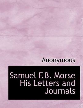 Paperback Samuel F.B. Morse His Letters and Journals [Large Print] Book