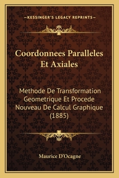 Paperback Coordonnees Paralleles Et Axiales: Methode De Transformation Geometrique Et Procede Nouveau De Calcul Graphique (1885) [French] Book