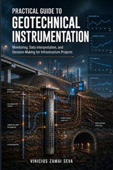 Paperback Practical Guide to Geotechnical Instrumentation: Monitoring, Data Interpretation, and Decision-Making for Infrastructure Projects Book