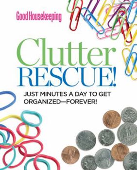 Hardcover Good Housekeeping Clutter Rescue!: Just Minutes a Day to Get Organized--Forever! Book