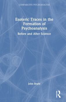 Hardcover Esoteric Traces in the Formation of Psychoanalysis: Before and After Science Book