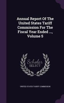 Annual Report of the United States Tariff Commission for the Fiscal Year Ended ..., Volume 5