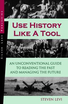 Paperback Use History Like a Tool: An Unconventional Guide to Reading the Past and Managing the Future Book