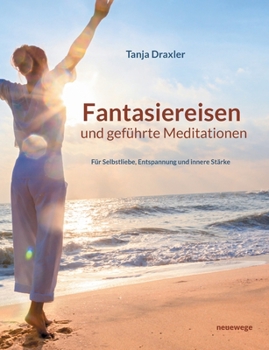 Paperback Fantasiereisen und geführte Meditationen: Für Selbstliebe, Entspannung und innere Stärke [German] Book