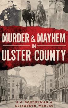 Murder & Mayhem in Ulster County - Book  of the Murder & Mayhem