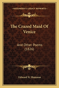 Paperback The Crazed Maid Of Venice: And Other Poems (1826) Book