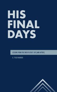 Paperback His Final Days: Lessons from the End of Jesus' Life (And After!) Book