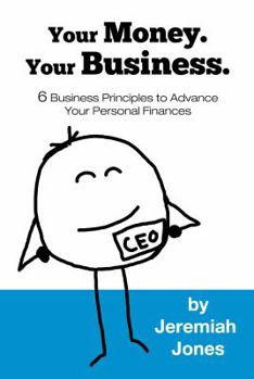 Paperback Your Money. Your Business.: 6 Business Principles to Advance Your Personal Finances Book