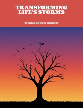 Paperback Transforming Life'S Storms: Triumphs Over Anxiety Book