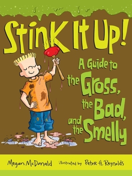 Stink It Up!: A Guide to the Gross, the Bad, and the Smelly - Book  of the Stink