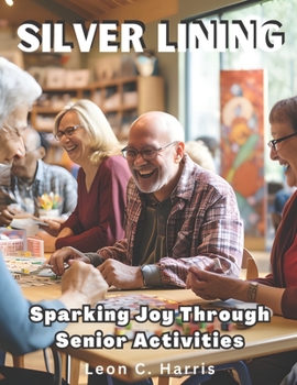 Paperback Silver Lining: Sparking Joy Through Senior Activities Book